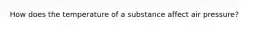 How does the temperature of a substance affect air pressure?