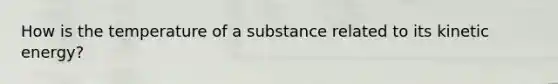 How is the temperature of a substance related to its kinetic energy?