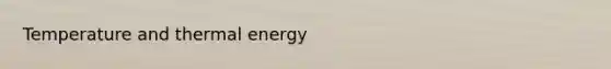 Temperature and thermal energy