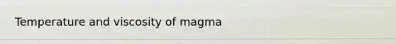 Temperature and viscosity of magma