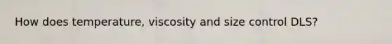How does temperature, viscosity and size control DLS?