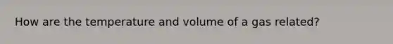 How are the temperature and volume of a gas related?