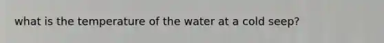 what is the temperature of the water at a cold seep?