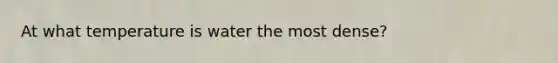 At what temperature is water the most dense?