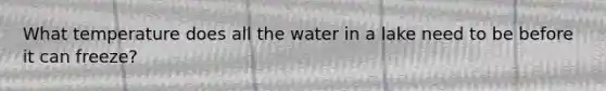 What temperature does all the water in a lake need to be before it can freeze?