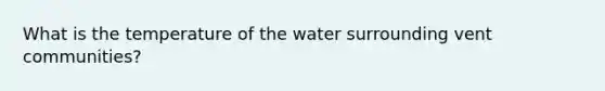 What is the temperature of the water surrounding vent communities?