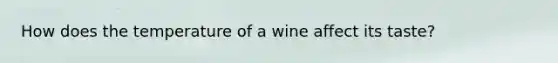 How does the temperature of a wine affect its taste?