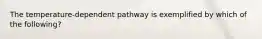 The temperature-dependent pathway is exemplified by which of the following?