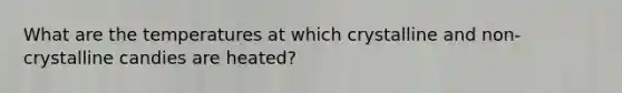 What are the temperatures at which crystalline and non-crystalline candies are heated?