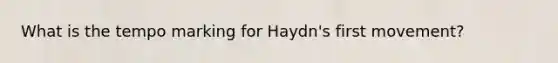 What is the tempo marking for Haydn's first movement?