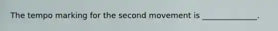 The tempo marking for the second movement is ______________.