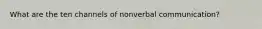 What are the ten channels of nonverbal communication?