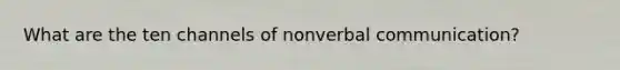 What are the ten channels of nonverbal communication?