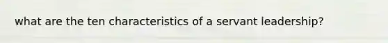 what are the ten characteristics of a servant leadership?