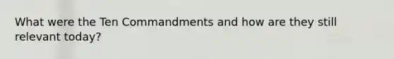 What were the Ten Commandments and how are they still relevant today?