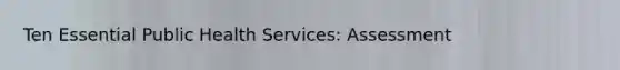 Ten Essential Public Health Services: Assessment