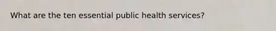 What are the ten essential public health services?