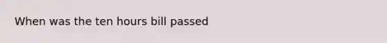 When was the ten hours bill passed