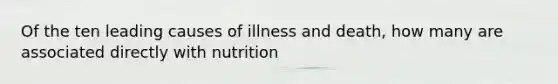 Of the ten leading causes of illness and death, how many are associated directly with nutrition