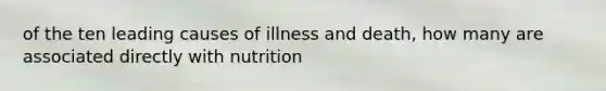 of the ten leading causes of illness and death, how many are associated directly with nutrition