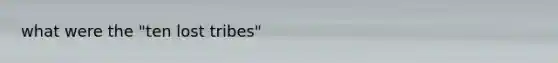 what were the "ten lost tribes"