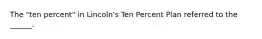 The "ten percent" in Lincoln's Ten Percent Plan referred to the ______.