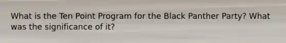 What is the Ten Point Program for the Black Panther Party? What was the significance of it?