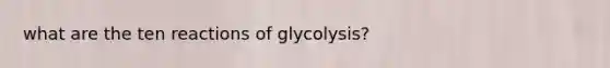 what are the ten reactions of glycolysis?