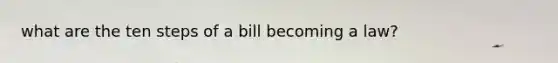 what are the ten steps of a bill becoming a law?