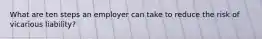 What are ten steps an employer can take to reduce the risk of vicarious liability?