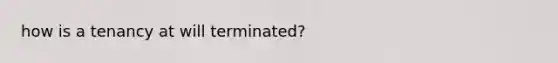 how is a tenancy at will terminated?