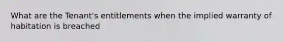 What are the Tenant's entitlements when the implied warranty of habitation is breached