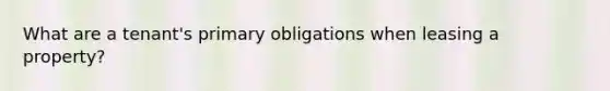 What are a tenant's primary obligations when leasing a property?