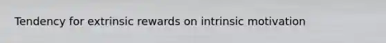 Tendency for extrinsic rewards on intrinsic motivation