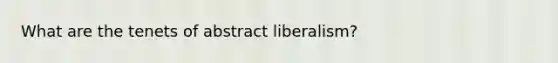 What are the tenets of abstract liberalism?