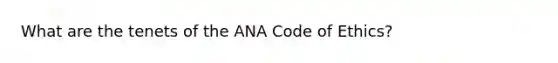 What are the tenets of the ANA Code of Ethics?