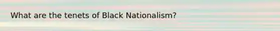 What are the tenets of Black Nationalism?