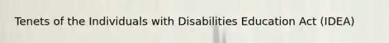 Tenets of the Individuals with Disabilities Education Act (IDEA)