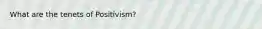 What are the tenets of Positivism?