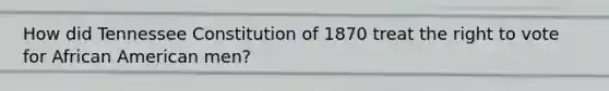 How did Tennessee Constitution of 1870 treat the right to vote for African American men?