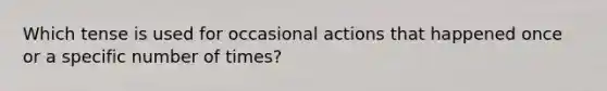 Which tense is used for occasional actions that happened once or a specific number of times?