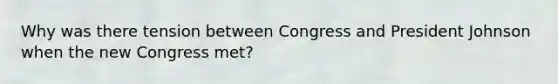 Why was there tension between Congress and President Johnson when the new Congress met?