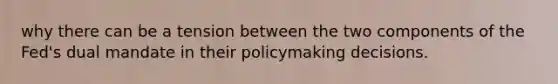 why there can be a tension between the two components of the Fed's dual mandate in their policymaking decisions.