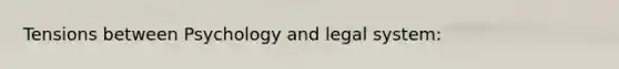 Tensions between Psychology and legal system: