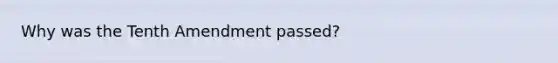Why was the Tenth Amendment passed?