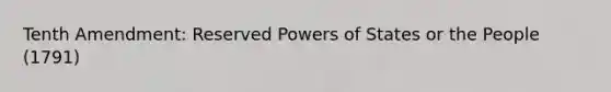 Tenth Amendment: Reserved Powers of States or the People (1791)