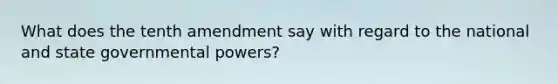 What does the tenth amendment say with regard to the national and state governmental powers?