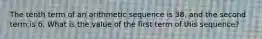 The tenth term of an arithmetic sequence is 38, and the second term is 6. What is the value of the first term of this sequence?