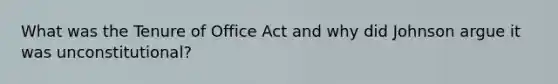 What was the Tenure of Office Act and why did Johnson argue it was unconstitutional?