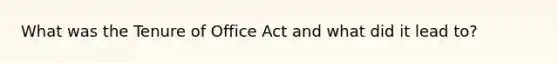 What was the Tenure of Office Act and what did it lead to?